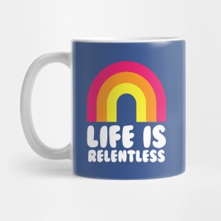 Life Is Relentless Rainbow Funny Mug